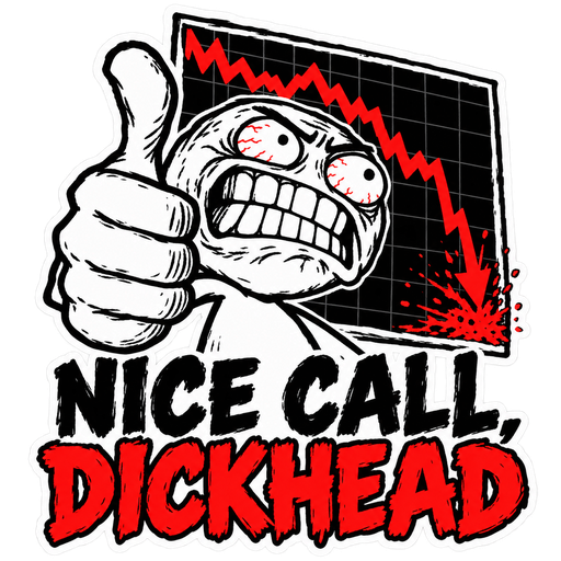 Nice call, dickhead